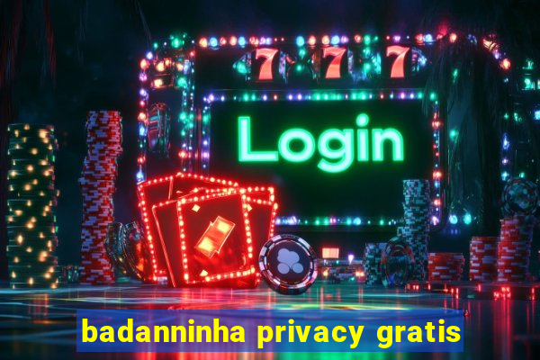 badanninha privacy gratis